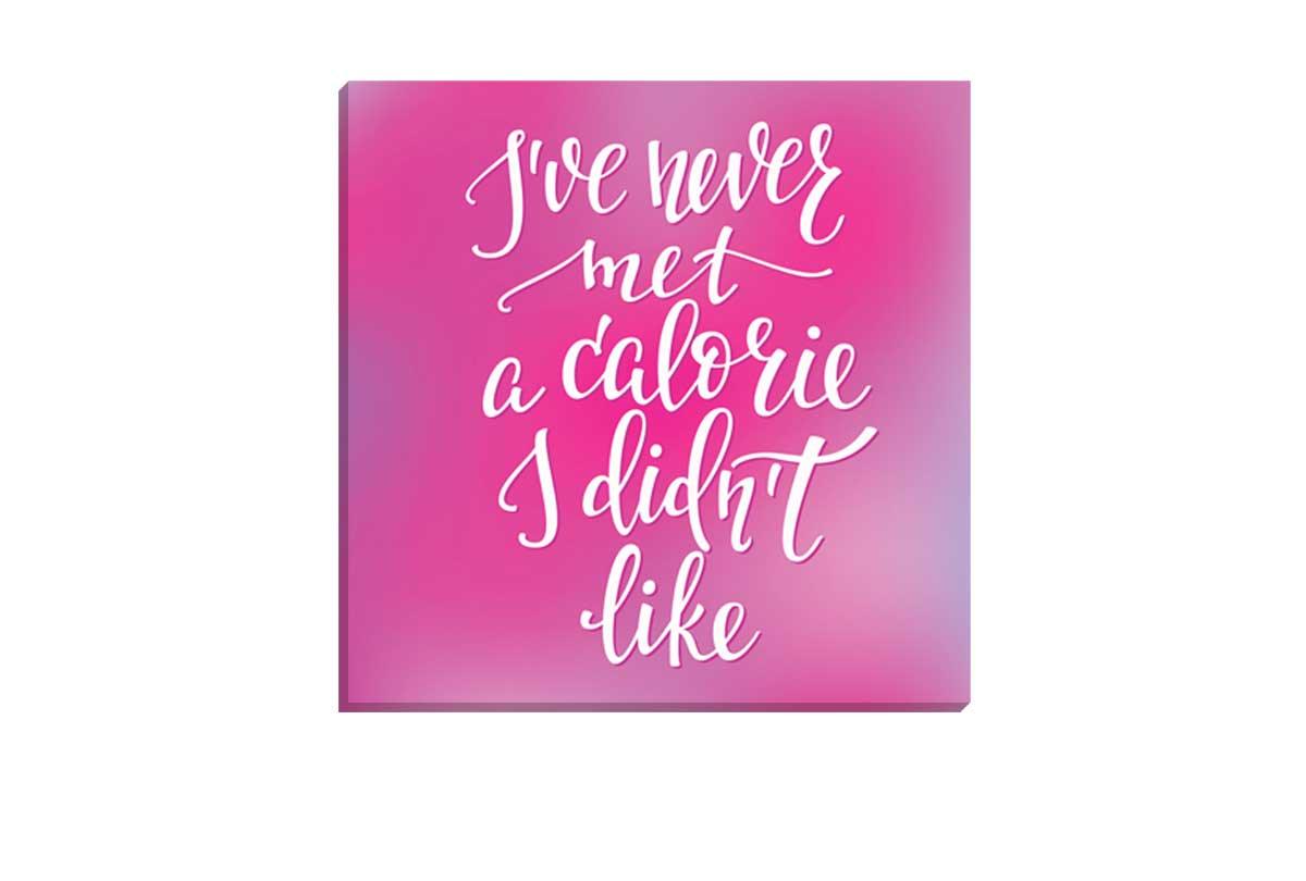 Never Met a Calorie I Didn’t Like | Quote Wall Art - Final Touch Decor