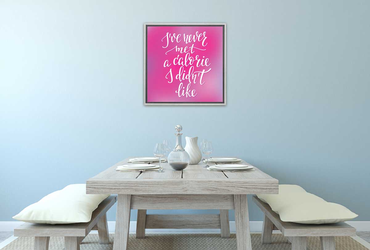 Never Met a Calorie I Didn’t Like | Quote Wall Art - Final Touch Decor