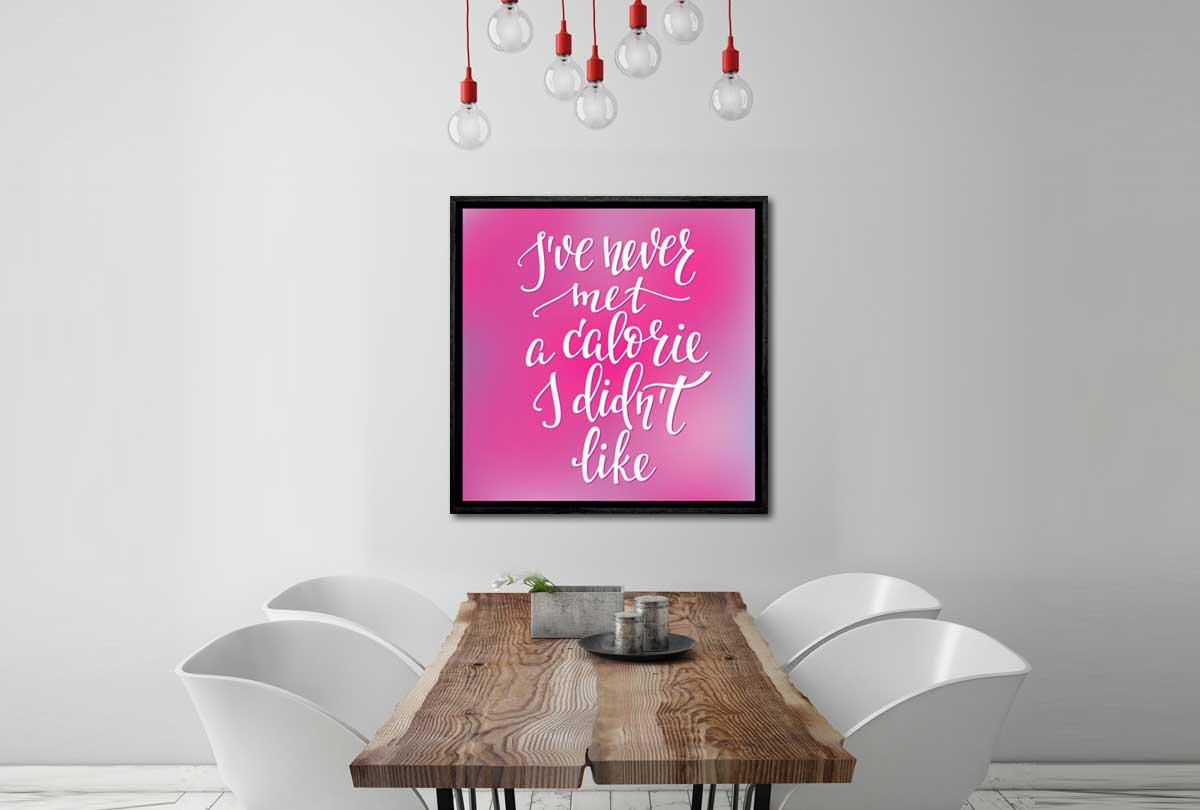 Never Met a Calorie I Didn’t Like | Quote Wall Art - Final Touch Decor