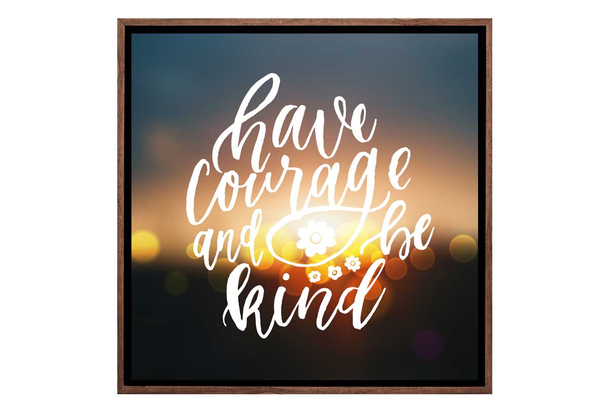 Have Courage | Quote Wall Art Print