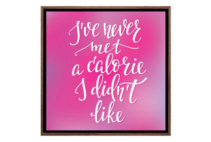 Never Met a Calorie I Didn’t Like | Quote Wall Art