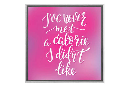 Never Met a Calorie I Didn’t Like | Quote Wall Art