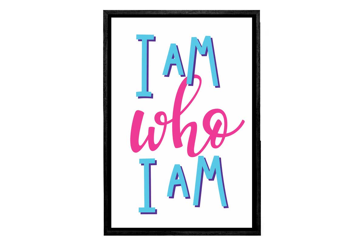I Am Who I Am | Inspirational Quote Wall Art