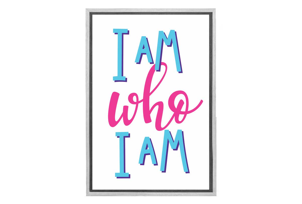 I Am Who I Am | Inspirational Quote Wall Art